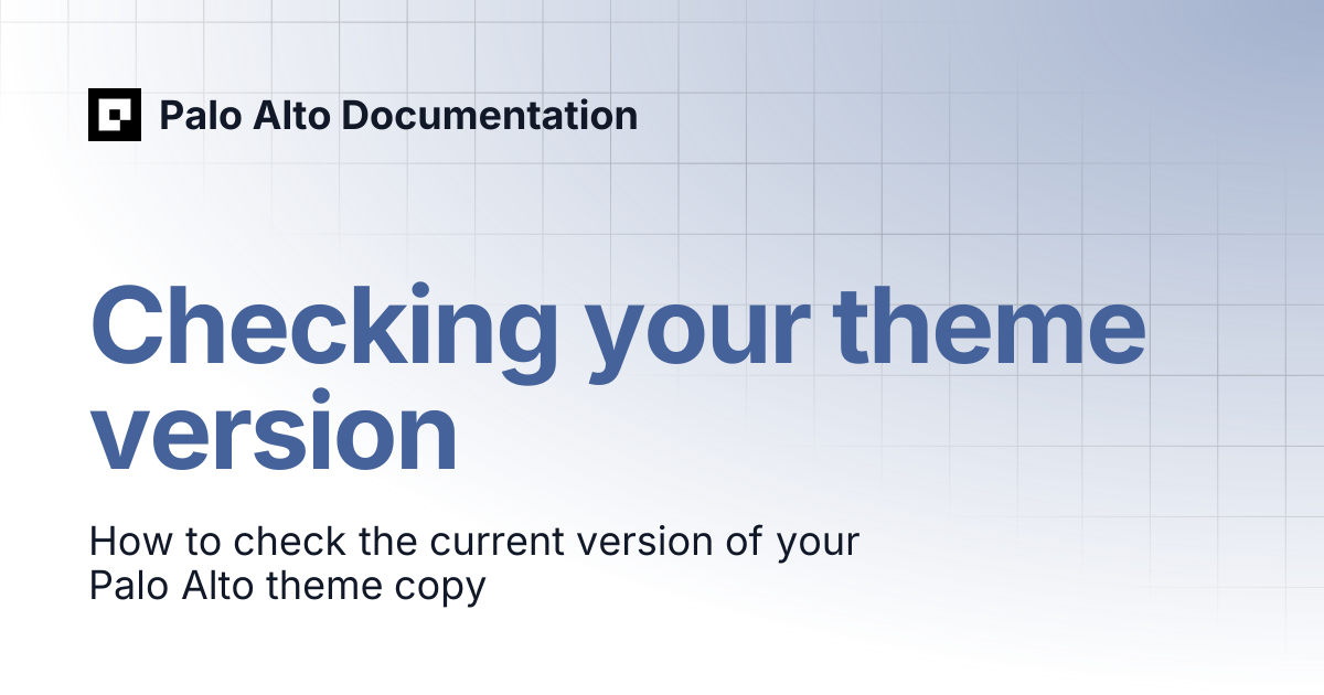 Checking your theme version | Palo Alto 4.5 | Palo Alto Documentation